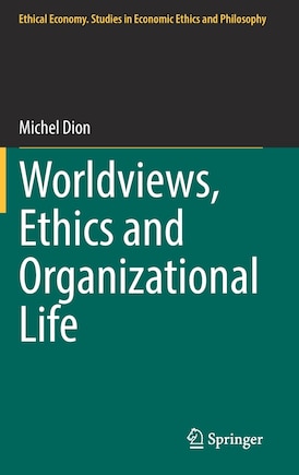 Worldviews, Ethics And Organizational Life