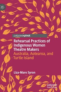 Front cover_Rehearsal Practices Of Indigenous Women Theatre Makers