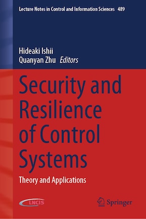 Security And Resilience Of Control Systems: Theory And Applications