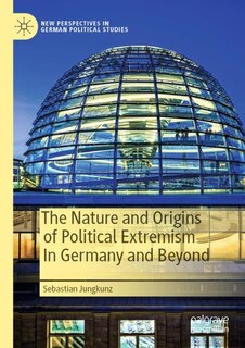 Front cover_The Nature and Origins of Political Extremism In Germany and Beyond
