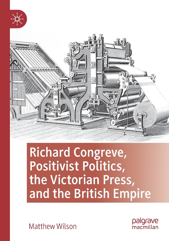 Couverture_Richard Congreve, Positivist Politics, the Victorian Press, and the British Empire