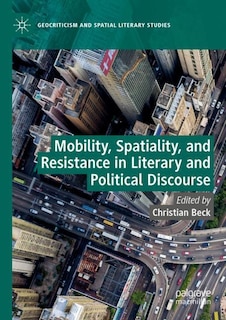 Front cover_Mobility, Spatiality, and Resistance in Literary and Political Discourse