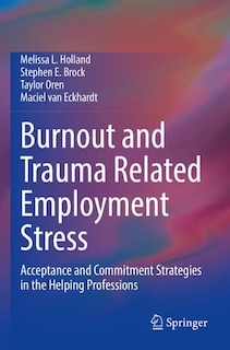 Burnout and Trauma Related Employment Stress: Acceptance and Commitment Strategies in the Helping Professions