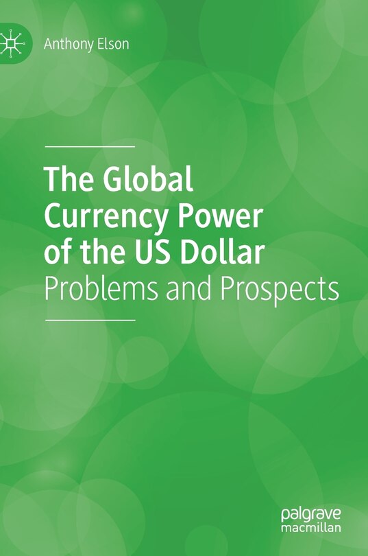 The Global Currency Power Of The Us Dollar: Problems And Prospects