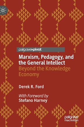 Marxism, Pedagogy, And The General Intellect: Beyond The Knowledge Economy