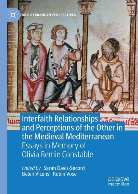Front cover_Interfaith Relationships And Perceptions Of The Other In The Medieval Mediterranean