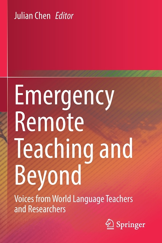 Emergency Remote Teaching and Beyond: Voices from World Language Teachers and Researchers