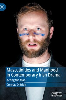 Front cover_Masculinities And Manhood In Contemporary Irish Drama