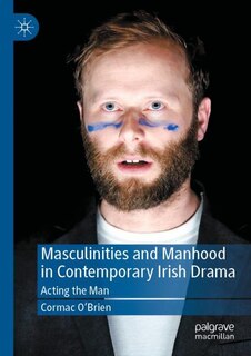 Front cover_Masculinities and Manhood in Contemporary Irish Drama