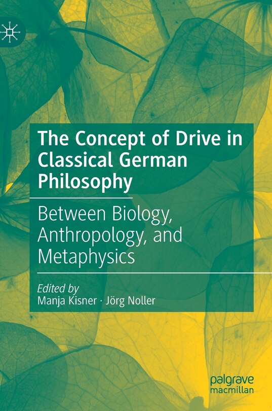 Front cover_The Concept Of Drive In Classical German Philosophy