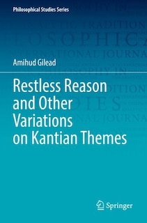 Front cover_Restless Reason and Other Variations on Kantian Themes