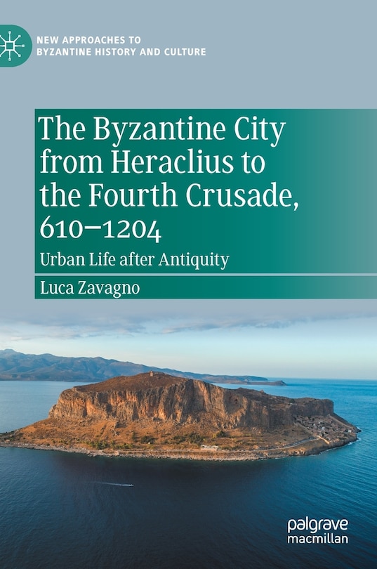 Couverture_The Byzantine City From Heraclius To The Fourth Crusade, 610-1204