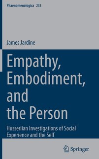 Empathy, Embodiment, And The Person: Husserlian Investigations Of Social Experience And The Self