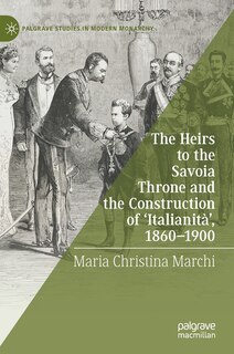 Couverture_The Heirs To The Savoia Throne And The Construction Of 'italianita', 1860-1900