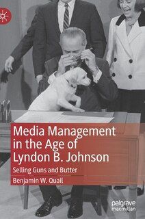 Front cover_Media Management In The Age Of Lyndon B. Johnson