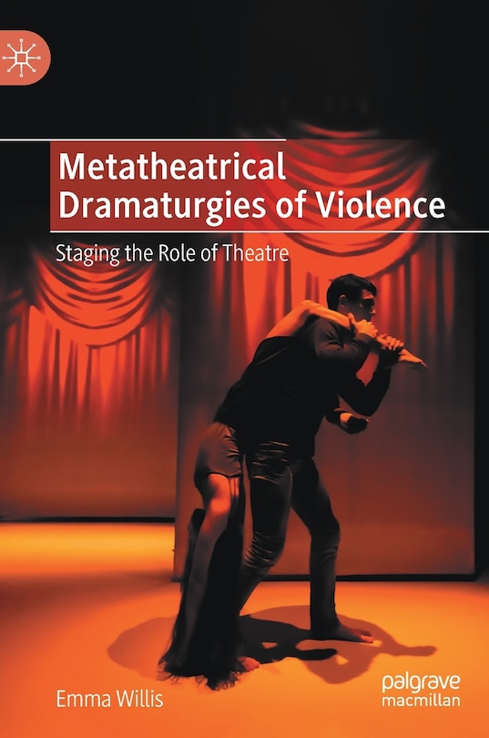 Front cover_Metatheatrical Dramaturgies Of Violence