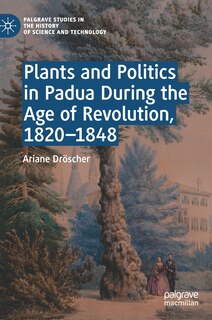 Couverture_Plants And Politics In Padua During The Age Of Revolution, 1820-1848