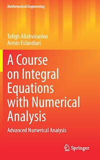 Front cover_A Course On Integral Equations With Numerical Analysis