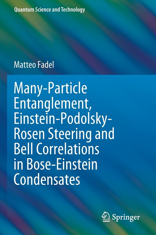 Couverture_Many-Particle Entanglement, Einstein-Podolsky-Rosen Steering and Bell Correlations in Bose-Einstein Condensates