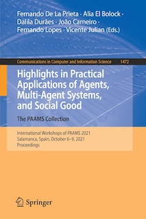 Front cover_Highlights In Practical Applications Of Agents, Multi-agent Systems, And Social Good. The Paams Collection