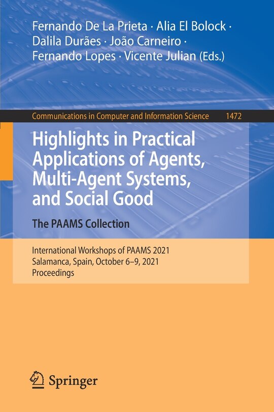 Front cover_Highlights In Practical Applications Of Agents, Multi-agent Systems, And Social Good. The Paams Collection