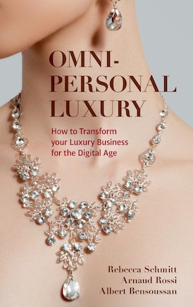 Omni-personal Luxury: How To Transform Your Luxury Business For The Digital Age