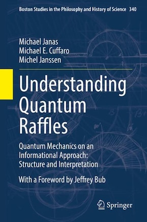 Understanding Quantum Raffles: Quantum Mechanics On An Informational Approach: Structure And Interpretation