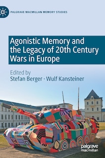 Front cover_Agonistic Memory And The Legacy Of 20th Century Wars In Europe