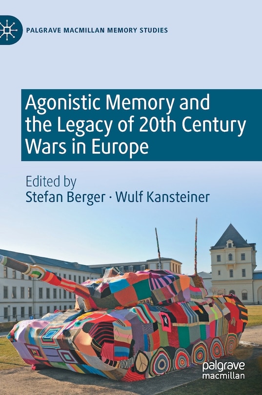 Front cover_Agonistic Memory And The Legacy Of 20th Century Wars In Europe