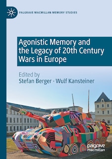 Front cover_Agonistic Memory and the Legacy of 20th Century Wars in Europe