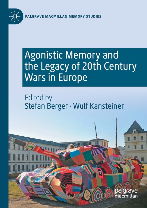Front cover_Agonistic Memory and the Legacy of 20th Century Wars in Europe
