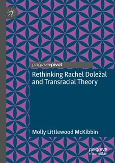 Couverture_Rethinking Rachel DoleA al and Transracial Theory