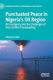 Front cover_Punctuated Peace In Nigeria's Oil Region