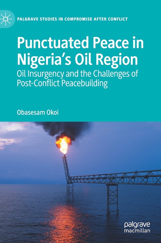 Front cover_Punctuated Peace In Nigeria's Oil Region