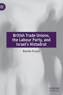 Couverture_British Trade Unions, The Labour Party, And Israel's Histadrut