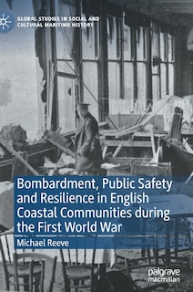 Front cover_Bombardment, Public Safety And Resilience In English Coastal Communities During The First World War