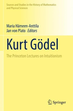 Kurt Godel: The Princeton Lectures on Intuitionism