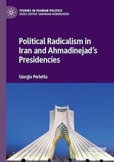 Front cover_Political Radicalism in Iran and Ahmadinejad's Presidencies