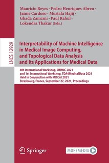 Front cover_Interpretability of Machine Intelligence in Medical Image Computing, and Topological Data Analysis and Its Applications for Medical Data
