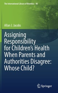 Front cover_Assigning Responsibility For Children's Health When Parents And Authorities Disagree