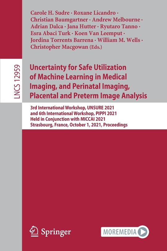 Front cover_Uncertainty for Safe Utilization of Machine Learning in Medical Imaging, and Perinatal Imaging, Placental and Preterm Image Analysis