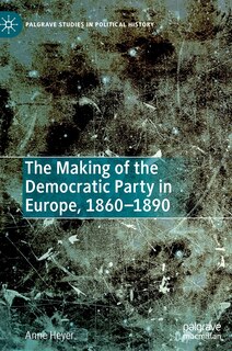 Front cover_The Making Of The Democratic Party In Europe, 1860-1890