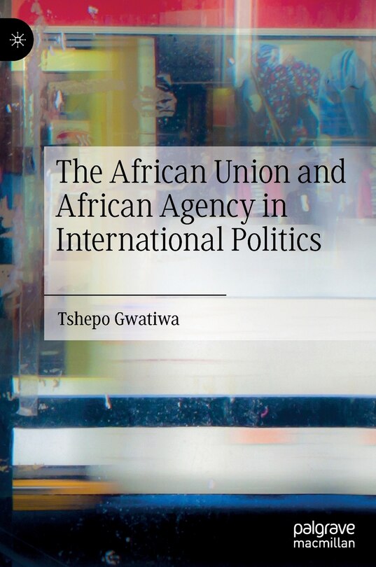 Front cover_The African Union and African Agency in International Politics