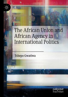 Front cover_The African Union and African Agency in International Politics