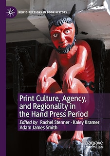 Front cover_Print Culture, Agency, and Regionality in the Hand Press Period