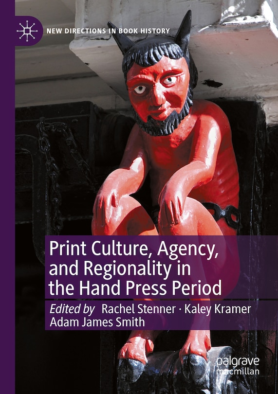 Front cover_Print Culture, Agency, and Regionality in the Hand Press Period