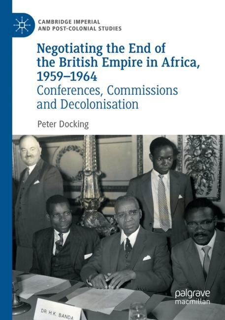 Front cover_Negotiating the End of the British Empire in Africa, 1959-1964