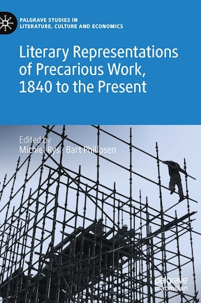 Literary Representations Of Precarious Work, 1840 To The Present