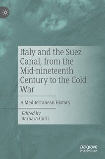 Front cover_Italy And The Suez Canal, From The Mid-nineteenth Century To The Cold War