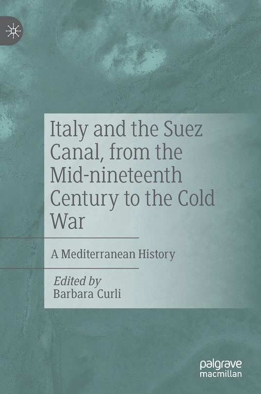 Front cover_Italy And The Suez Canal, From The Mid-nineteenth Century To The Cold War